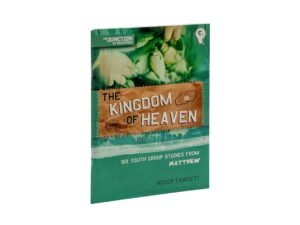 The Kingdom of Heaven: Six Youth Group Studies from Matthew