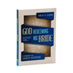 God Redeeming His Bride: A Handbook for Church Discipline