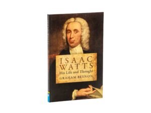 Isaac Watts: His Life and Thought