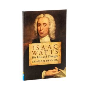 Isaac Watts: His Life and Thought