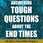 Answering Tough Questions about the End Times: 100 Q & As About Bible Prophecy