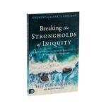 Breaking the Strongholds of Iniquity: A New Testament Guide to Cleansing Your Generational Bloodline