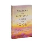 Prayers for Difficult Times for Teen Girls: When You Don't Know What to Pray