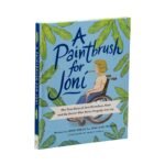 A Paintbrush for Joni: The True Story of Joni Eareckson Tada and the Savior Who Turns Tragedy into Joy