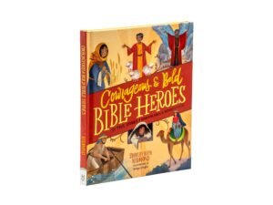 Courageous and Bold Bible Heroes: 50 True Stories of Daring Men and Women of God