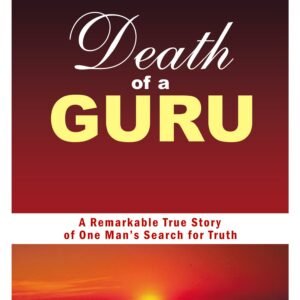 Death of a Guru: A Remarkable True Story of One Man's Search for Truth