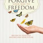 Forgive Your Way to Freedom