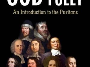 Following God Fully: An Introduction to the Puritans