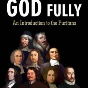 Following God Fully: An Introduction to the Puritans
