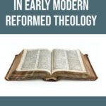 Predestination in Early Modern Reformed Theology