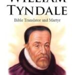 William Tyndale: Bible Translator and Martyr