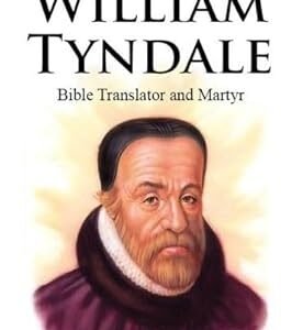 William Tyndale: Bible Translator and Martyr