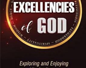 The Excellencies of God: Exploring and Enjoying His Attributes