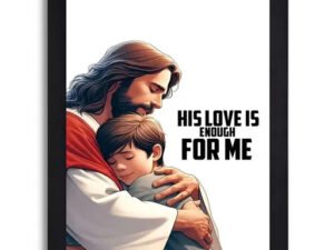 His Love is Enough for Me - Inspirational Religious Wall Art with Modern Black Frame